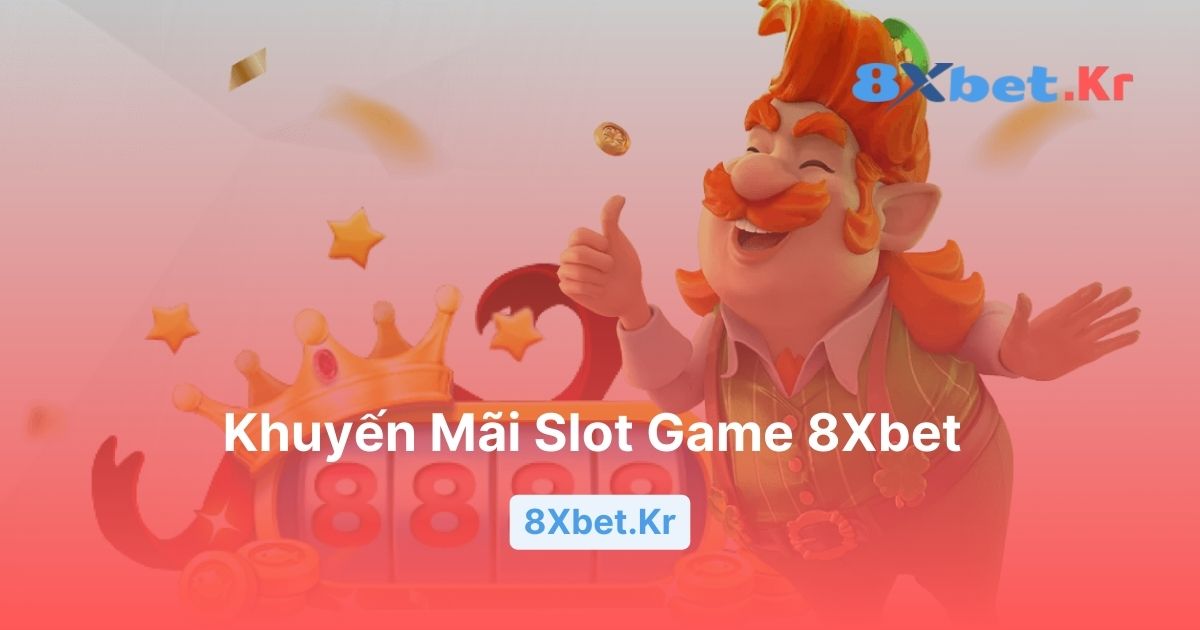 Khuyến Mãi Slot Game 8Xbet